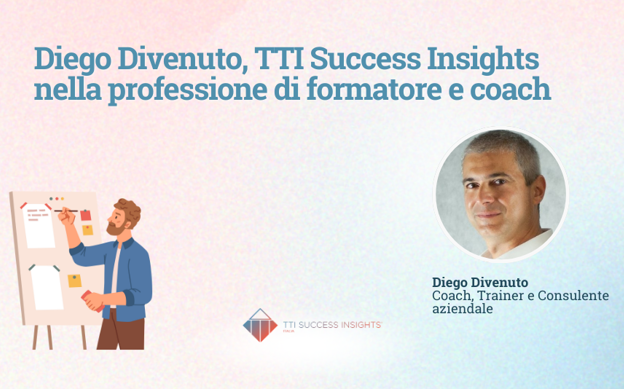 Diego Divenuto: TTI Success Insights nella professione di formatore e coach